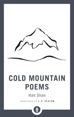 Cold Mountain Poems: Zen Poems of Han Shan, Shih Te, and Wang Fan-Chih by Shan, Han