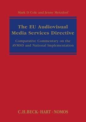 The Eu Audiovisual Media Services Directive: Comparative Commentary on the Avmsd and National Implementation by Cole, Mark D.
