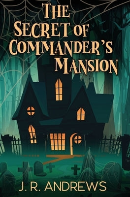 The Secret of Commander's Mansion by Andrews, J. R.