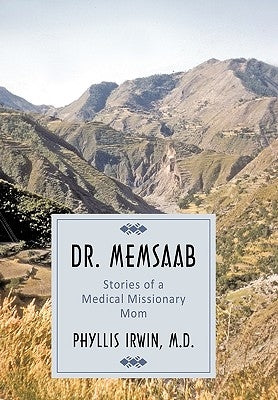 Dr. Memsaab: Stories of a Medical Missionary Mom by Irwin, Phyllis