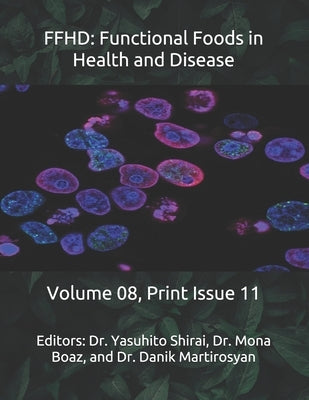 Ffhd: Functional Foods in Health and Disease: Volume 08, Print Issue 11 by Martirosyan, Danik M.