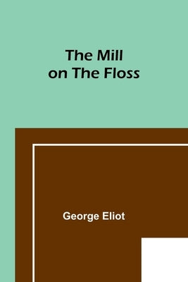 The Mill on the Floss by Eliot, George