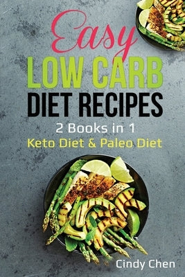 Easy Low Carb Diet Recipes: 2 Books in 1: Keto Diet & Paleo Diet by Chen, Cindy