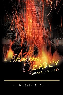 A Smoking, Deadly Summer in Indy by Neville, E. Marvin
