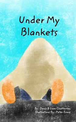Under My Blankets: Is Where I Do Sleep by Chatterton, Denis