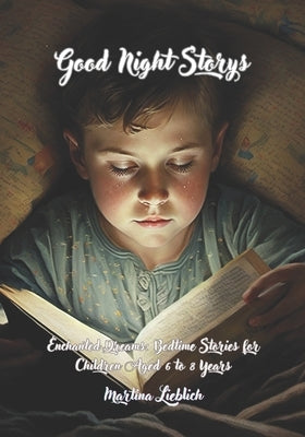 Good Night Storys: Enchanted Dreams: Bedtime Stories for Children Aged 6 to 8 Years by Lieblich, Martina