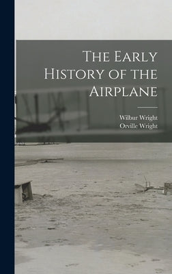 The Early History of the Airplane by Wright, Orville