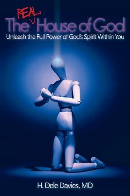 The Real House of God: Unleash the Full Power of God's Spirit Within You by Davies, H. Dele