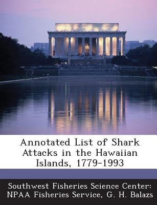 Annotated List of Shark Attacks in the Hawaiian Islands, 1779-1993 by Balazs, G. H.