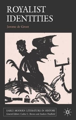 Royalist Identities by de Groot, Jerome