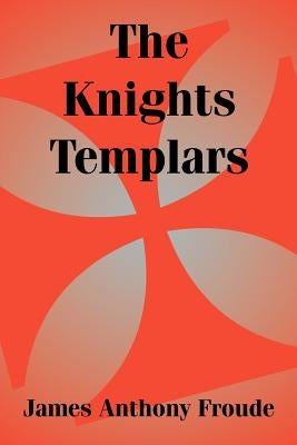 The Knights Templars by Froude, James Anthony