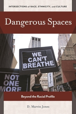 Dangerous Spaces: Beyond the Racial Profile by Jones, D. Marvin