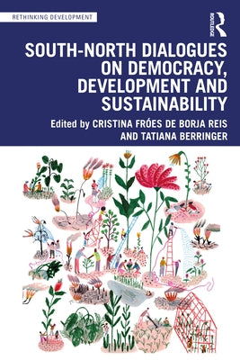 South-North Dialogues on Democracy, Development and Sustainability by Fróes de Borja Reis, Cristina