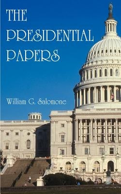 The Presidential Papers by Salomone, William G.