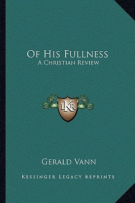 Of His Fullness: A Christian Review by Vann, Gerald