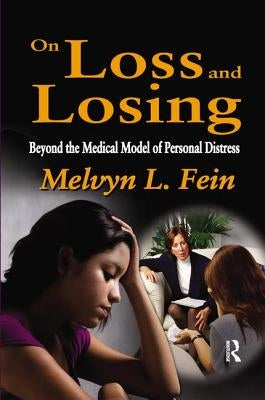 On Loss and Losing: Beyond the Medical Model of Personal Distress by Fein, Melvyn L.