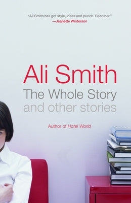 The Whole Story and Other Stories by Smith, Ali