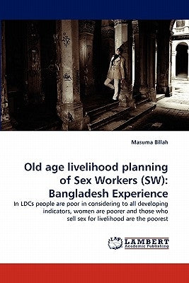Old Age Livelihood Planning of Sex Workers (SW): Bangladesh Experience by Billah, Masuma