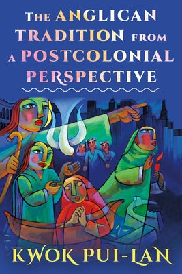 The Anglican Tradition from a Postcolonial Perspective by Pui-Lan, Kwok