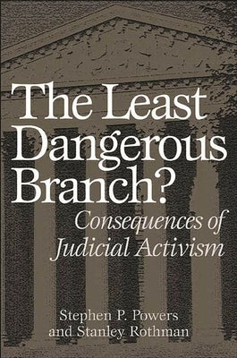 The Least Dangerous Branch?: Consequences of Judicial Activism by Powers, Stephen