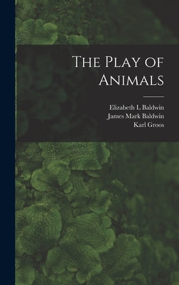 The Play of Animals by Groos, Karl