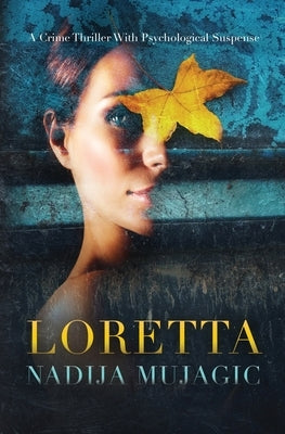 Loretta: A Crime Thriller with Psychological Suspense by Mujagic, Nadija
