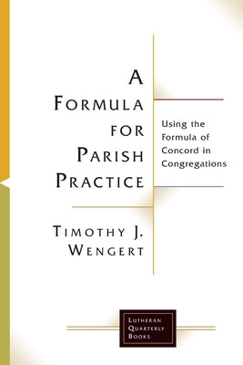 A Formula for Parish Practice by Wengert, Timothy J.