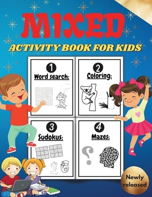 Mixed Activity Book for Kids: Activity Book For Children Including Word Search Coloring Pages Mazes Sudoku . Cool Gift For Boys and Girls. Mixed puz by Moore, Penelope
