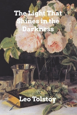 The Light Shines in Darkness by Tolstoy, Leo