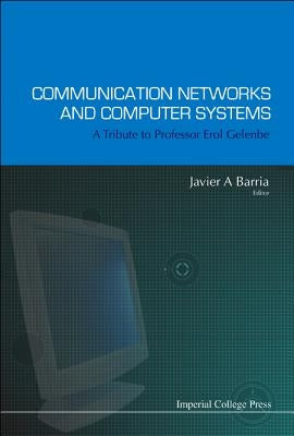 Communication Networks and Computer Systems: A Tribute to Professor Erol Gelenbe by Barria, Javier A.