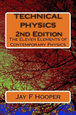 Technical Physics - 2nd Edition: The Eleven Elements of Contemporary Physics by Hooper, Jay F.