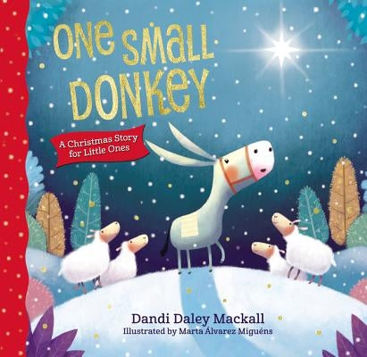 One Small Donkey for Little Ones: A Christmas Story by Mackall, Dandi Daley