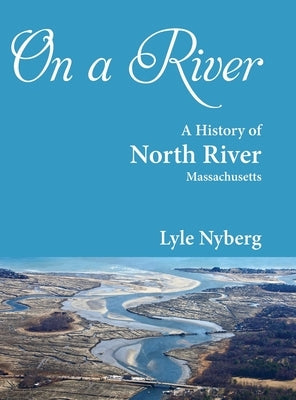 On a River: A History of North River, Massachusetts by Nyberg, Lyle