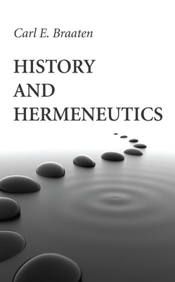 History and Hermeneutics by Braaten, Carl E.