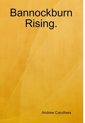 Bannockburn Rising. by Caruthers, Andrew