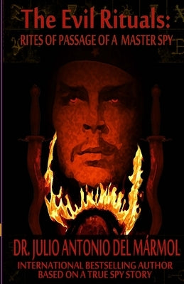 The Evil Rituals: Rites of Passage of a Master Spy by del Marmol, Julio Antonio