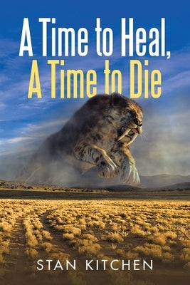 A Time to Heal, A Time to Die by Kitchen, Stan