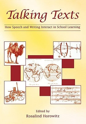 Talking Texts: How Speech and Writing Interact in School Learning by Horowitz, Rosalind
