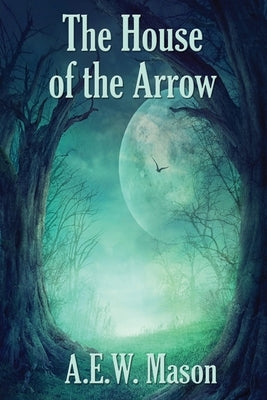 The House of the Arrow by Mason, A. E. W.