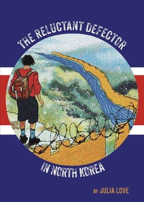 The Reluctant Defector in North Korea by Love, Julia