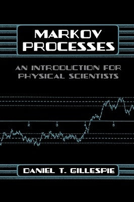 Markov Processes: An Introduction for Physical Scientists by Gillespie, Daniel T.