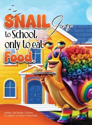 The Snail Goes To School Only To Eat Food by Wilson, Sha'nariah