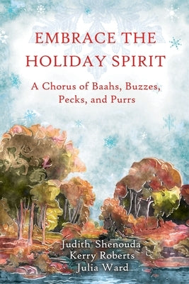 Embrace the Holiday Spirit: A Chorus of Baahs, Buzzes, Pecks, and Purrs by Roberts, Kerry