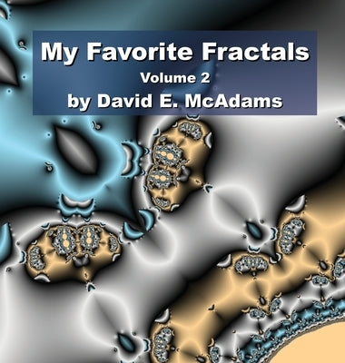 My Favorite Fractals: Volume 2 by McAdams, David E.