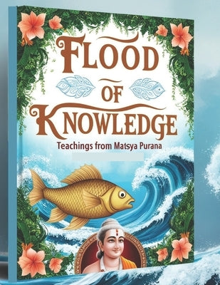 Flood of Knowledge: Teachings from the Matsya Purana by Bisht, Swati