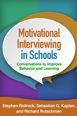 Motivational Interviewing in Schools: Conversations to Improve Behavior and Learning by Rollnick, Stephen