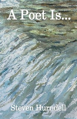 A Poet Is by Hurndell, Steven