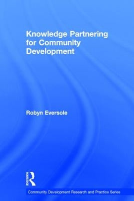 Knowledge Partnering for Community Development by Eversole, Robyn