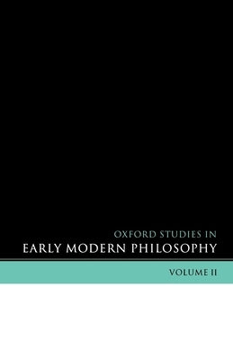 Oxford Studies in Early Modern Philosophy: Volume II by Garber, Daniel