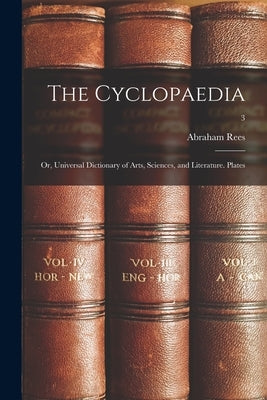 The Cyclopaedia; or, Universal Dictionary of Arts, Sciences, and Literature. Plates; 3 by Rees, Abraham 1743-1825